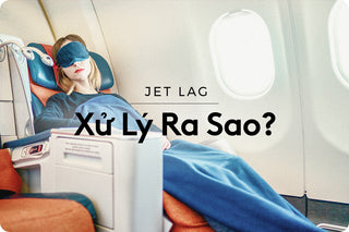 Bị Jet lag? Đây là cách khắc phục hiệu quả!