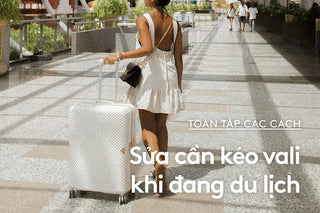 Toàn Tập Cách Sửa Cần Kéo Vali Khi Bị Kẹt